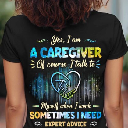 I am a Caregiver Of Course I Talk to my Self