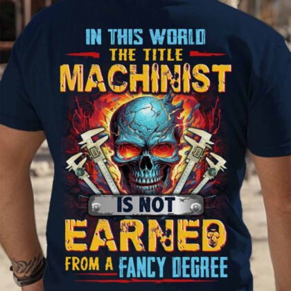 The Title Machinist Is Not Earned From a Fancy Degree