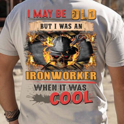 I May Be Old Ironworker Apparel – Retro Pride T-Shirt, Hoodie & More#M100725WASCO7BIRONZ7