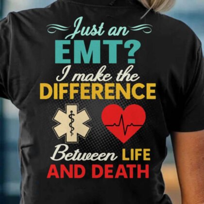 Just An EMT I Make The Difference - EMT Pride